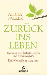 ISBN 9783442341016: Zurück ins Leben - Durch schmerzhafte Erlebnisse und Krisen wachsen - Ein Selbstheilungsprogramm