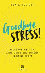 ISBN 9783442342327: Goodbye Stress! - Halte die Welt an, atme und finde zurück in deine Kraft