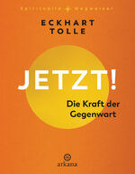 ISBN 9783442343263: Jetzt! Die Kraft der Gegenwart | Spiegel-Bestsellerautor | Eckhart Tolle | Buch | 320 S. | Deutsch | 2024 | Arkana | EAN 9783442343263