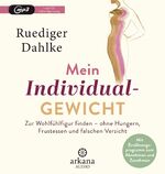 ISBN 9783442347438: Mein Individualgewicht: Zur Wohlfühlfigur finden – ohne Hungern, Frustessen und falschen Verzicht - Mit Ernährungsprogramm zum Abnehmen und Zunehmen