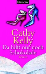 ISBN 9783442364671: Da hilft nur noch Schokolade: Roman: Roman. Deutsche Erstausgabe Kelly, Cathy and Hege, Uta