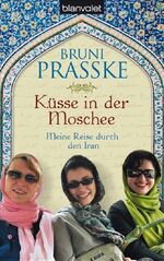 ISBN 9783442370009: Küsse in der Moschee – Meine Reise durch den Iran