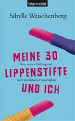 ISBN 9783442370597: Meine 30 Lippenstifte und ich – Vom vierten Frühling und nicht abziehbaren Preisschildern.