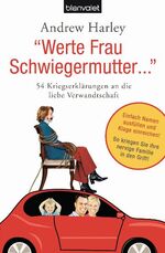 ISBN 9783442373499: "Werte Frau Schwiegermutter..." - 54 Kriegserklärungen an die liebe Verwandtschaft   (Originaltitel - How to Sue Your Mother-In-Law...And Prosecute Your Kids)