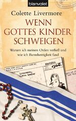 ISBN 9783442374892: Wenn Gottes Kinder schweigen - Warum ich meinen Orden verließ und wie ich Barmherzigkeit fand