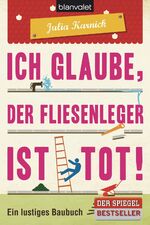 ISBN 9783442378685: Ich glaube, der Fliesenleger ist tot!: Ein lustiges Baubuch Ein lustiges Baubuch