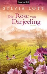 Sylvia Lott: Die Rose von Darjeeling Sylvia Lott: Die Rose von Darjeeling