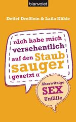 ISBN 9783442379156: Ich habe mich versehentlich auf den Staubsauger gesetzt – Aberwitzige Sex-Unfälle