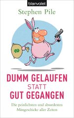 ISBN 9783442382095: Dumm gelaufen statt gut gegangen - Die peinlichsten und absurdesten Missgeschicke aller Zeiten (A134)