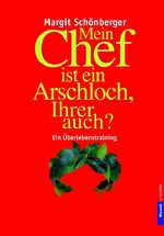 ISBN 9783442390533: Mein Chef ist ein Arschloch, Ihrer auch? – Ein Überlebenstraining