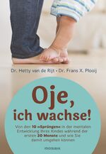 Oje, ich wachse! - Von den 10 "Sprüngen" in der mentalen Entwicklung Ihres Kindes während der ersten 20 Monate und wie Sie damit umgehen können