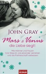 ISBN 9783442391530: Mars und Venus - die Liebe siegt! – Wie Männer und Frauen trotz Stress im Job  - einander verstehen und die Partnerschaft verbessern -