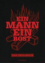 Ein Mann - ein Rost - Das Grillbuch