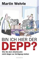 ISBN 9783442392513: Bin ich hier der Depp? - Wie Sie dem Arbeitswahn nicht länger zur Verfügung stehen