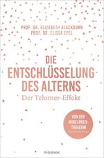 ISBN 9783442392889: Die Entschlüsselung des Alterns – Der Telomer-Effekt - Von der Nobelpreisträgerin Elizabeth Blackburn