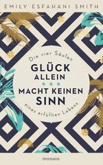 ISBN 9783442392896: Glück allein macht keinen Sinn – Die vier Säulen eines erfüllten Lebens