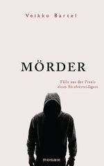 Mörder – Fälle aus der Praxis eines Strafverteidigers