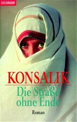 Heinz G. KONSALIK: Die Straße ohne Ende Heinz G. KONSALIK: Die Straße ohne Ende