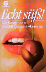 ISBN 9783442413287: Echt süß! – Der Roman zum Verschlingen und Abnehmen