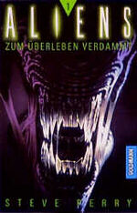 Aliens: 1., Zum Überleben verdammt / Steve Perry. Aus dem Amerikan. von Michael Nagula