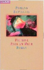 Romano Battaglia: Wie eine Rose am Meer. Romano Battaglia: Wie eine Rose am Meer.