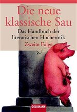 ISBN 9783442437375: Die neue klassische Sau: Das Handbuch der literarischen Hocherotik  (Zweite Folge)