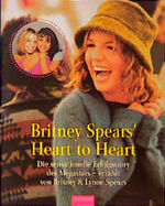 ISBN 9783442449651: Britney Spears Heart to Heart. Die sensationelle Erfolgsstory des Megastars erzählt von Britney und Lynne Spears