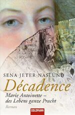 ISBN 9783442465699: Décadence - Marie Antoinette - des Lebens ganze Pracht - Roman