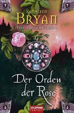 Kathleen Bryan: Der Orden der Rose - Das Kathleen Bryan: Der Orden der Rose - Das