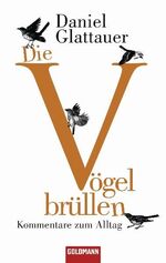 ISBN 9783442472437: Die Vögel brüllen - Kommentare zum Alltag