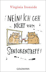 ISBN 9783442472567: Nein! Ich geh nicht zum Seniorentreff! Virginia Ironside. Aus dem Engl. von Gertrud Wittich