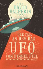 ISBN 9783442473106: Der Tag, an dem das UFO vom Himmel fiel