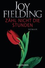 Joy Fielding: Zähl nicht die Stunden - b