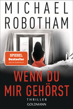 Michael Robotham: Wenn du mir gehörst - Michael Robotham: Wenn du mir gehörst -