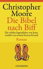 ISBN 9783442541829: Die Bibel nach Biff. Die wilden Jugendjahre von Jesus, erzählt von seinem besten Freund