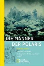 ISBN 9783442711833: Die Männer der Polaris Die wahre Geschichte der tragischen Arktis-Expedition von 1871 von Richard Parry Frank Auerbach Theresia Übelhör NATIONAL GEOGRAPHIC Trial by Ice