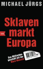 ISBN 9783442713509: Sklavenmarkt Europa - Das Milliardengeschäft mit der Ware Mensch