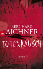 Bernhard Aichner: Totenrausch - Thriller Bernhard Aichner: Totenrausch - Thriller
