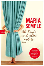 ISBN 9783442717262: Ab heute wird alles anders : Roman. Maria Semple ; aus dem Englischen von Cornelia Holfelder-von der Tann / In Beziehung stehende Ressource: ISBN: 9783442748518