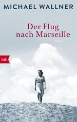 Michael Wallner: Der Flug nach Marseille Michael Wallner: Der Flug nach Marseille