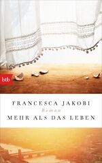 Francesca Jakobi: Mehr als das Leben - b Francesca Jakobi: Mehr als das Leben - b