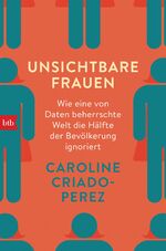 ISBN 9783442718870: Unsichtbare Frauen – Wie eine von Daten beherrschte Welt die Hälfte der Bevölkerung ignoriert