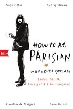 ISBN 9783442719839: How To Be Parisian wherever you are - Liebe, Stil und Lässigkeit à la française - Deutsche Ausgabe