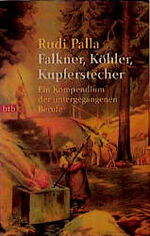 ISBN 9783442721207: Falkner, Köhler, Kupferstecher. - Ein Kompendium der untergegangenen Berufe -