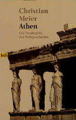 Christian Meier: Athen. Ein Neunbeginn d Christian Meier: Athen. Ein Neunbeginn d