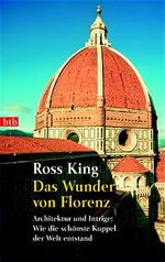 ISBN 9783442730414: Das Wunder von Florenz - Architektur und Intrige: Wie die schönste Kuppel der Welt entstand