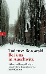 Tadeusz Borowski: Bei uns in Auschwitz. Tadeusz Borowski: Bei uns in Auschwitz.