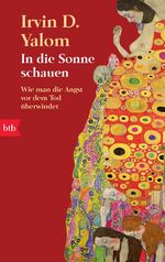 ISBN 9783442738380: In die Sonne schauen - Wie man die Angst vor dem Tod überwindet