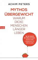 ISBN 9783442747986: Mythos Übergewicht – Warum dicke Menschen länger leben. Was das Gewicht mit Stress zu tun hat - überraschende Erkenntnisse der Hirnforschung