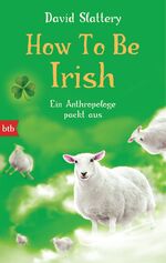 ISBN 9783442754847: How To Be Irish - Ein Anthropologe packt aus